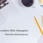 Industry Leaders Who Champion Remote Workplaces